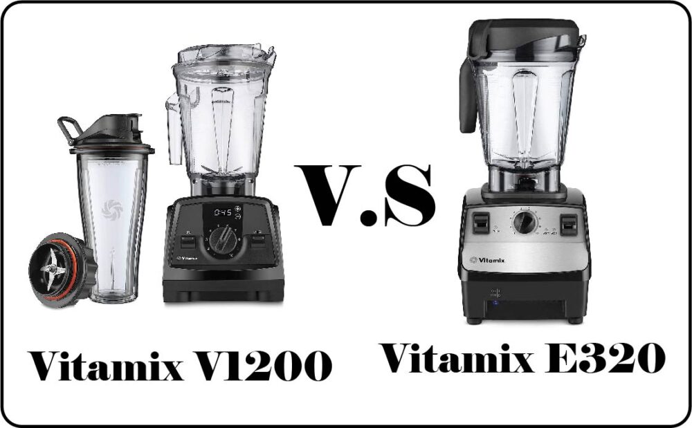 Vitamix V1200 vs e320