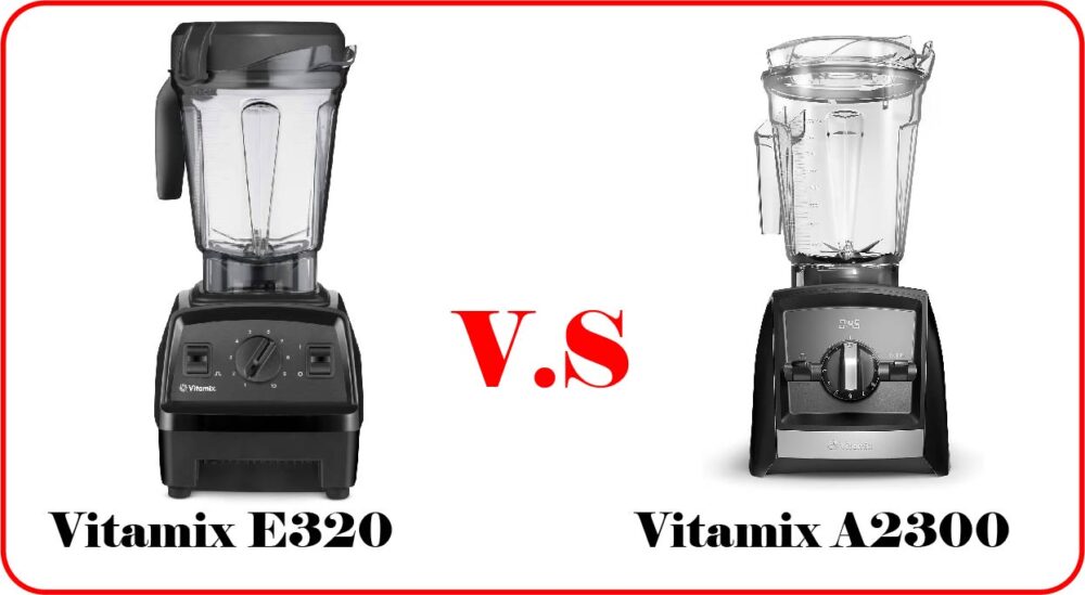 Vitamix e320 vs a2300